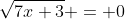 \sqrt{7x+3} = 0