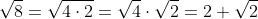 \sqrt{8}=\sqrt{4\cdot2}=\sqrt{4}\cdot\sqrt{2}=2 \sqrt{2}