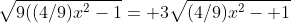 \sqrt{9((4/9)x^2-1}= 3\sqrt{(4/9)x^2- 1}