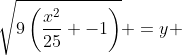 \sqrt{9\left(\frac{x^2}{25} -1\right)} =y 