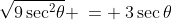 \sqrt{9\sec^2\!\theta} \:= \:3\sec\theta