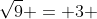 \sqrt{9} = 3 
