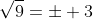 \sqrt{9}=\pm 3