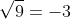 \sqrt{9}=-3