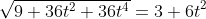 \sqrt{9+36t^2+36t^4}=3+6t^2