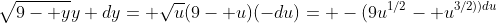 \sqrt{9- y}y dy= \sqrt{u}(9- u)(-du)= -(9u^{1/2}- u^{3/2))du