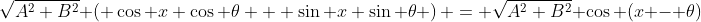 \sqrt{A^2+B^2} \left( \cos x \cos \theta + \sin x \sin \theta \right) = \sqrt{A^2+B^2} \cos (x - \theta)