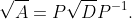 \sqrt{A}=P\sqrt{D}P^{-1}.