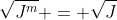 \sqrt{J^m} = \sqrt{J}