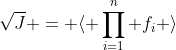 \sqrt{J} = \langle \prod_{i=1}^n f_i \rangle