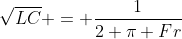 \sqrt{LC} = \frac{1}{2 \pi Fr}