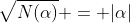 \sqrt{N(\alpha)} = |\alpha|