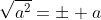 \sqrt{a^2}=\pm a