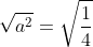 \sqrt{a^2}=\sqrt{\frac{1}{4}}