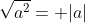 \sqrt{a^2}= |a|