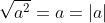 \sqrt{a^2}=a=|a|