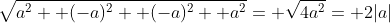 \sqrt{a^2+ (-a)^2+ (-a)^2+ a^2}= \sqrt{4a^2}= 2|a|