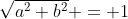 \sqrt{a^2+b^2} = 1