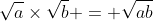 \sqrt{a}\times\sqrt{b} = \sqrt{ab}