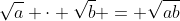 \sqrt{a} \cdot \sqrt{b} = \sqrt{ab}