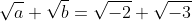 \sqrt{a} \sqrt{b}=\sqrt{-2} \sqrt{-3}