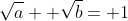 \sqrt{a}+ \sqrt{b}= 1