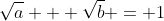 \sqrt{a} + \sqrt{b} = 1