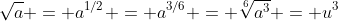 \sqrt{a} = a^{1/2} = a^{3/6} = \sqrt[6]{a^3} = u^3