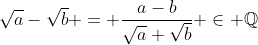 \sqrt{a}-\sqrt{b} = \frac{a-b}{\sqrt{a}+\sqrt{b}} \in \mathbb{Q}