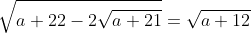 \sqrt{a+22-2\sqrt{a+21}}=\sqrt{a+12}
