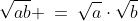 \sqrt{ab} \:=\:\sqrt{a}\cdot\sqrt{b}