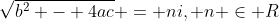 \sqrt{b^2 - 4ac} = ni, n \in R