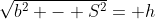 \sqrt{b^2 - S^2}= h