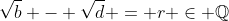 \sqrt{b} - \sqrt{d} = r \in \mathbb{Q}