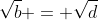 \sqrt{b} = \sqrt{d}