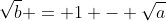 \sqrt{b} = 1 - \sqrt{a}