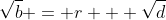\sqrt{b} = r + \sqrt{d}