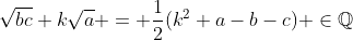 \sqrt{bc}+k\sqrt{a} = \frac{1}{2}(k^2+a-b-c) \in\mathbb{Q}