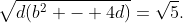 \sqrt{d(b^2 - 4d)}=\sqrt{5}.