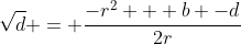 \sqrt{d} = \frac{-r^2 + b -d}{2r}