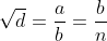 \sqrt{d}=\frac{a}{b}=\frac{b}{n}