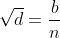 \sqrt{d}=\frac{b}{n}