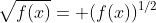 \sqrt{f(x)}= (f(x))^{1/2}