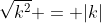 \sqrt{k^2} = |k|