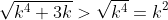 \sqrt{k^4+3k}>\sqrt{k^4}=k^2
