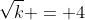 \sqrt{k} = 4