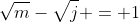 \sqrt{m}-\sqrt{j} = 1