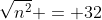 \sqrt{n^2} = 32
