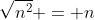 \sqrt{n^2} = n