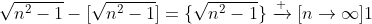\sqrt{n^2-1}-[\sqrt{n^2-1}]=\{\sqrt{n^2-1}\}\xrightarrow [n\to\infty]{}1